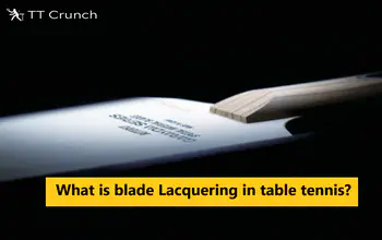 What is blade Lacquering in table tennis?