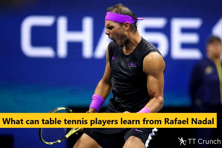 What can table tennis players learn from Rafael Nadal